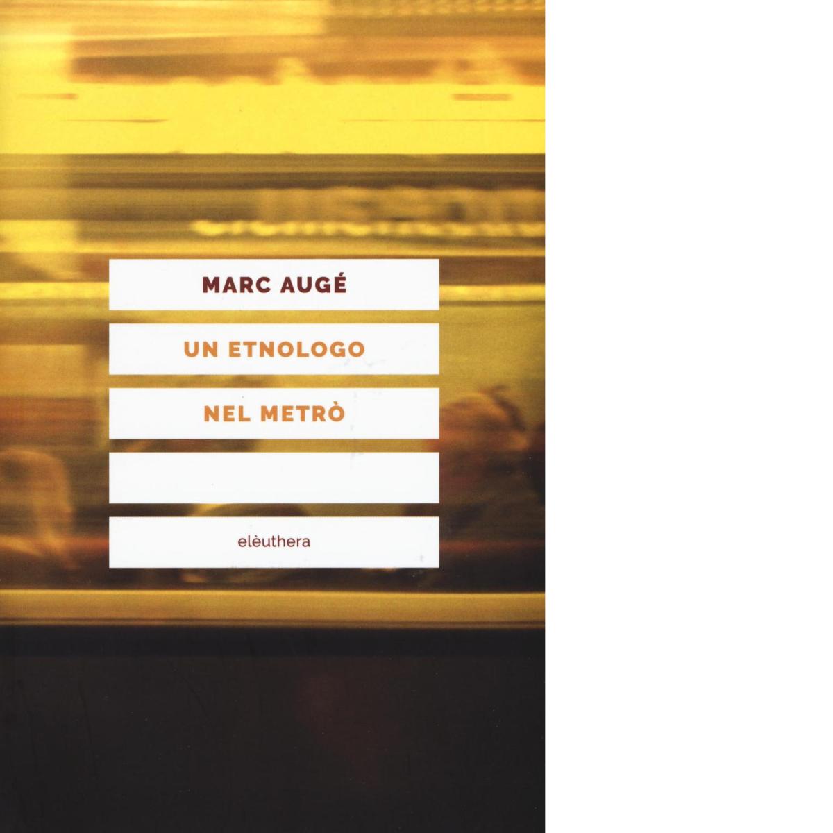 UN ETNOLOGO NEL METRÒ N.E. di MARC AUGÈ - Elèuthera, …