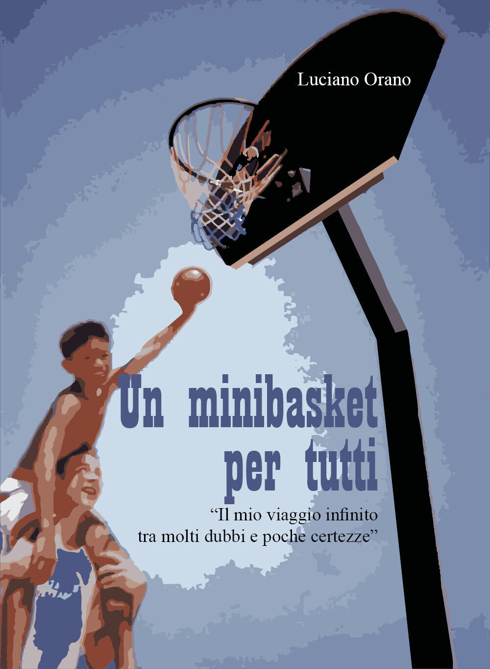 Un minibasket per tutti di Luciano Orano, 2022, Youcanprint
