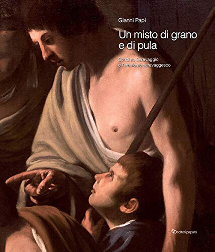 Un misto di grano e pula. Scritti su Caravaggio e …