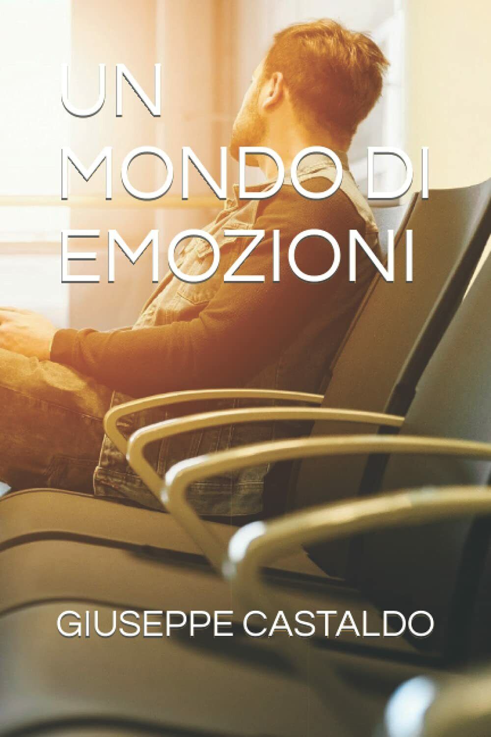 UN MONDO DI EMOZIONI di Giuseppe Castaldo, 2021, Indipendently Published