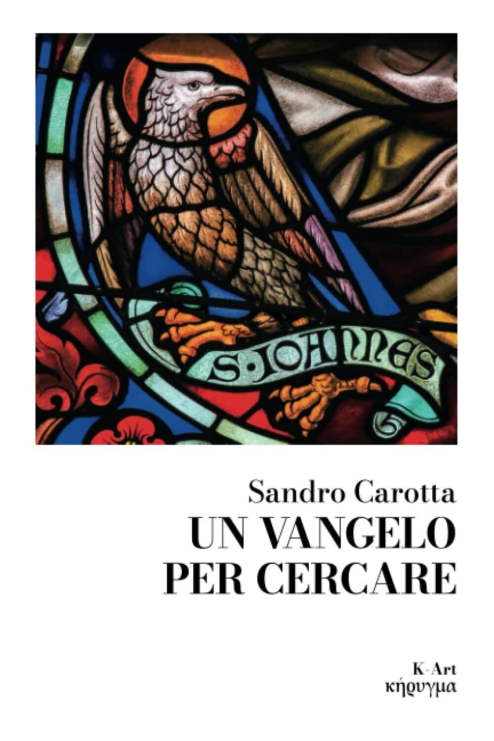 Un Vangelo per cercare di Sandro Carotta, 2022, Indipendently Published
