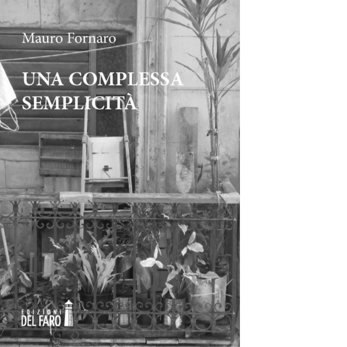Una complessa semplicità di Mauro Fornaro - Edizioni Del faro, …