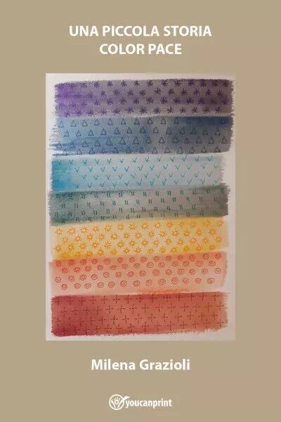 Una piccola storia color pace di Milena Grazioli, 2023, Youcanprint