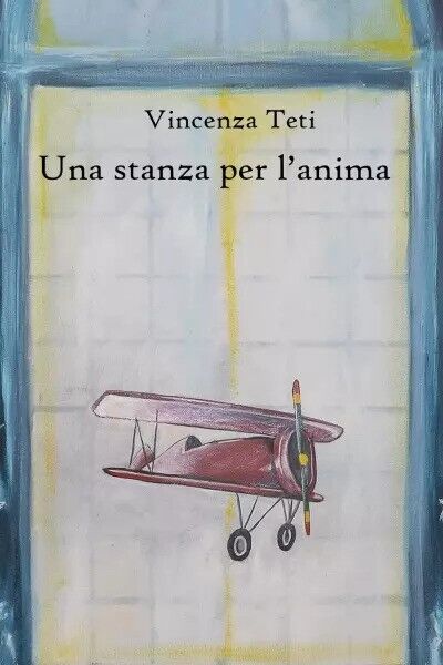 Una stanza per l?anima di Vincenza Teti, 2022, Youcanprint