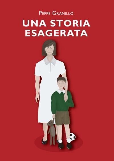 Una storia esagerata di Giuseppe Granillo, 2022, Youcanprint