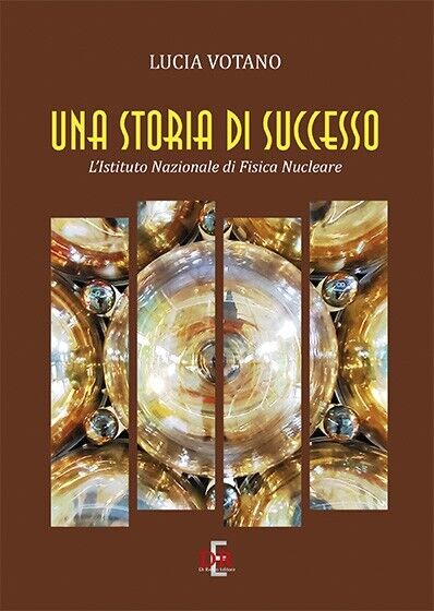Una storia italiana di successo. L?Istituto Nazionale di Fisica Nucleare …