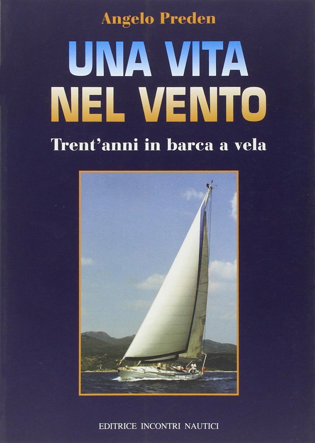 Una vita nel vento. Trent'anni di barca a vela - …