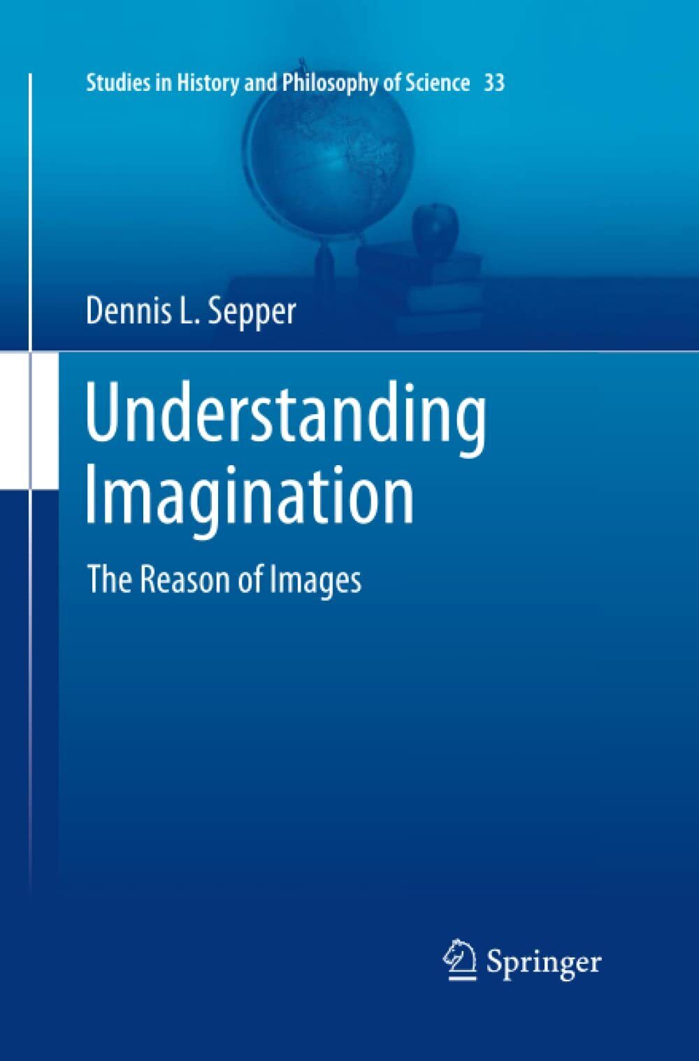 Understanding Imagination - Dennis L Sepper - Springer, 2015