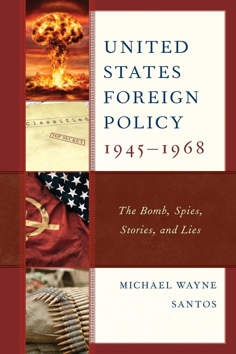 United States Foreign Policy 1945-1968 - Michael Wayne Santos - …