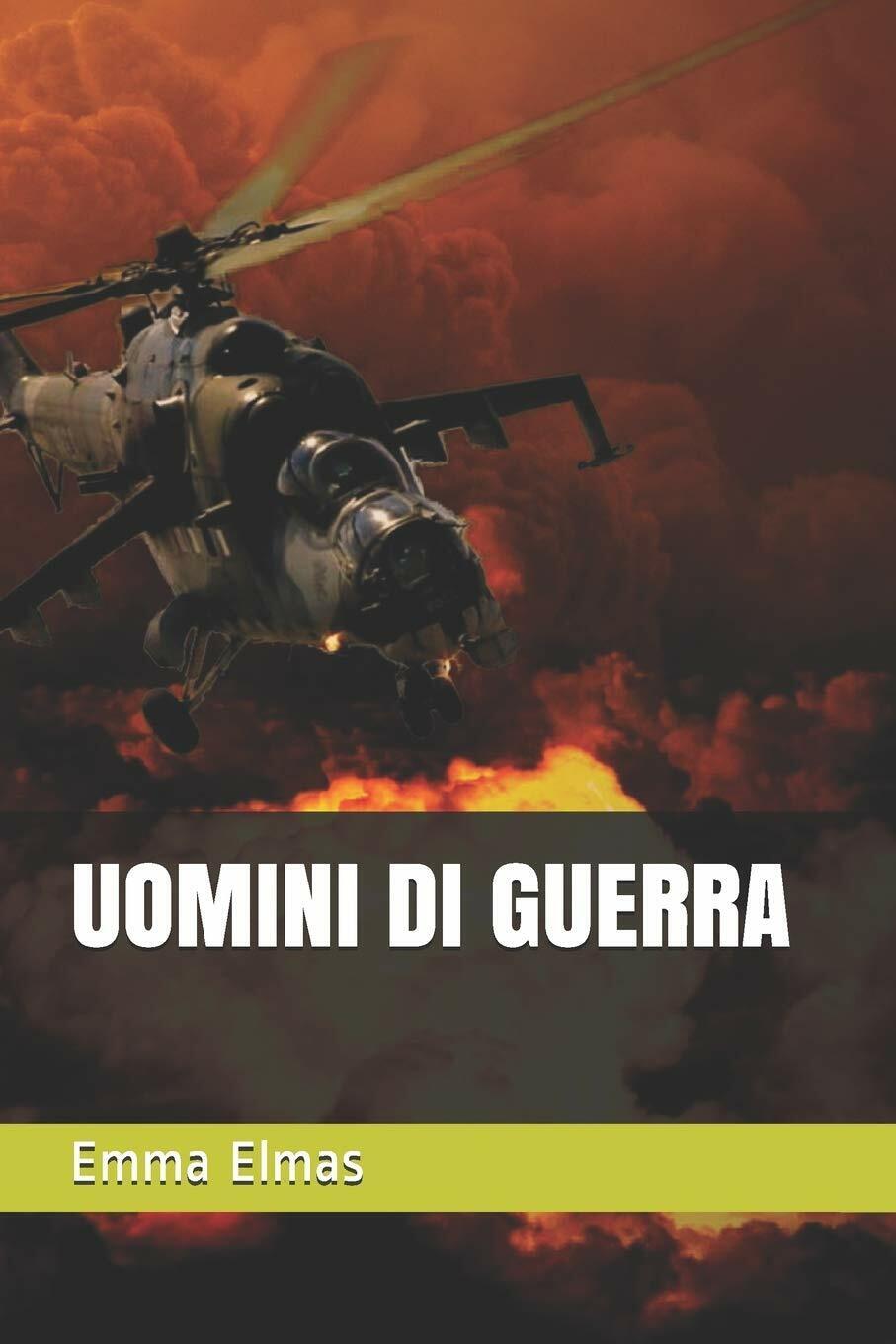 Uomini Di Guerra di Emma Elmas, 2020, Indipendently Published