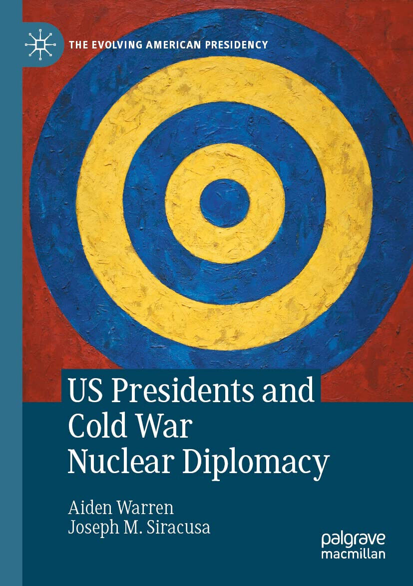US Presidents And Cold War Nuclear Diplomacy - Aiden Warren, …