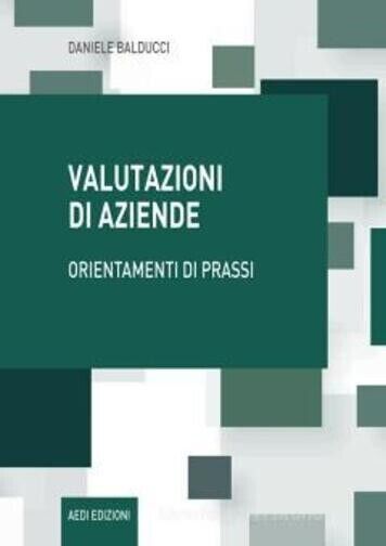 Valutazioni di aziende. Orientamenti di prassi di Daniele Balducci, 2020, …