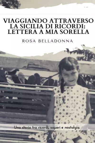 Viaggiando attraverso la Sicilia dei ricordi: lettera a mia sorella. …