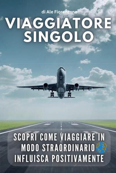 Viaggiatore Singolo. Scopri come viaggiare in modo straordinario influisca posi