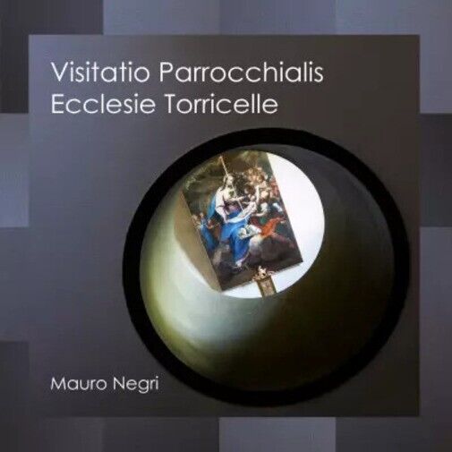 Visitatio Parrocchialis Ecclesie Torricelle di Mauro Negri, 2023, Youcanprin