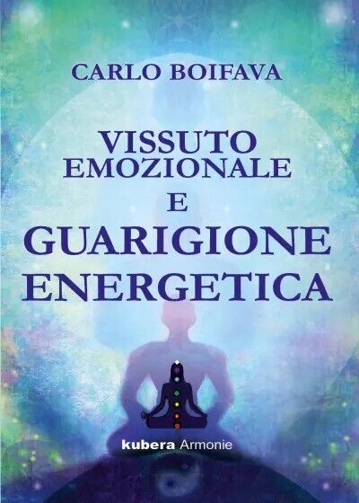 Vissuto emozionale e guarigione energetica di Carlo Boifava, 2023, Kubera …