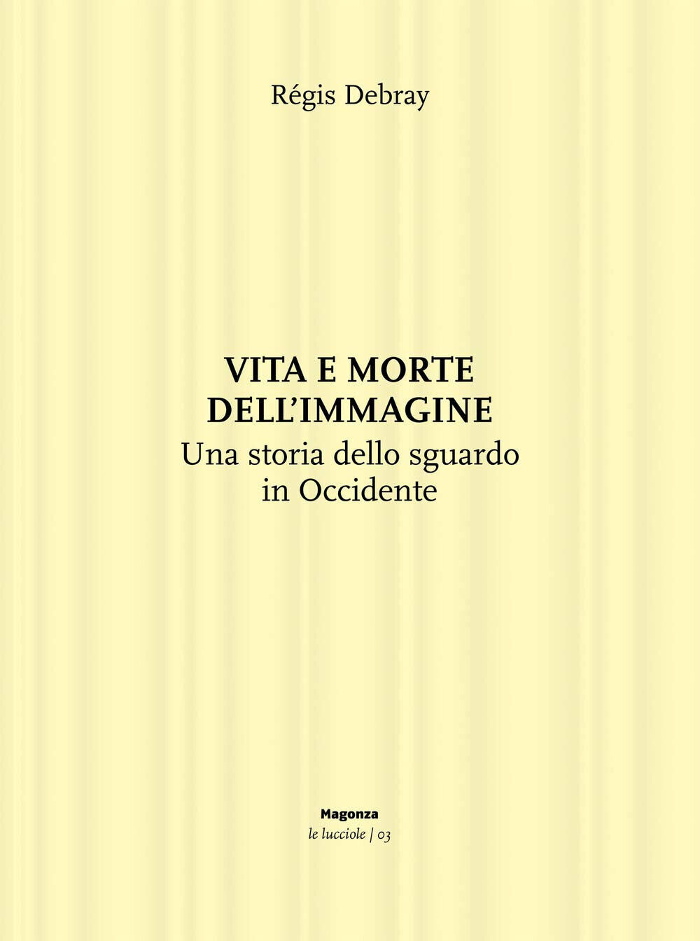 Vita e morte dell'immagine. Una storia dello sguardo in Occidente …