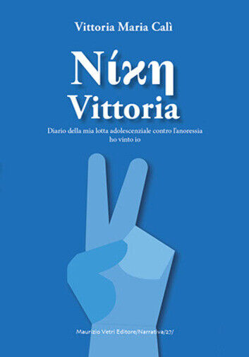 Vittoria. Diario adolescenziale della mia lotta contro l?anoressia di Maria …
