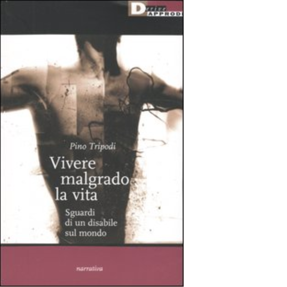 VIVERE MALGRADO LA VITA. di PINO TRIPODI - DeriveApprodi editore, …