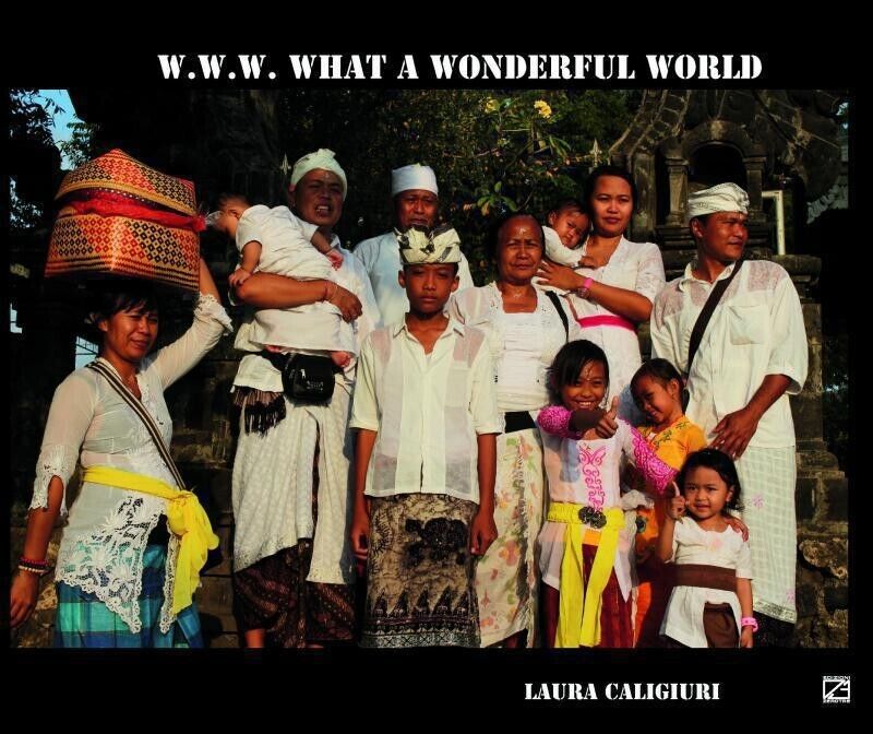 W.W.W. WHAT A WONDERFUL WORLD di Laura Caligiuri, 2017, Edizioni03