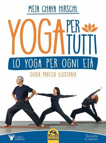 Yoga per tutti. Lo yoga per ogni età. Guida pratica …