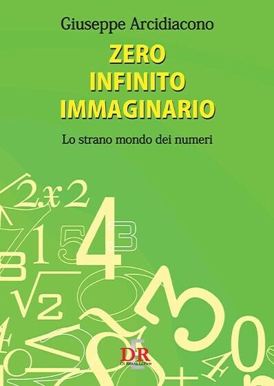 Zero infinito immaginario. Lo strano mondo dei numeri di Giuseppe …