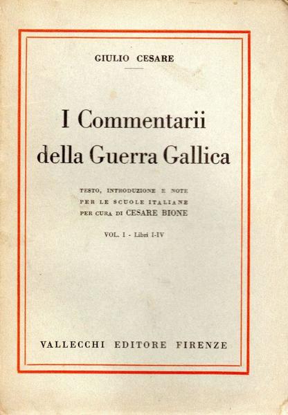 I Commentarii della Guerra Gallica. Vol. I - Libri I-IV