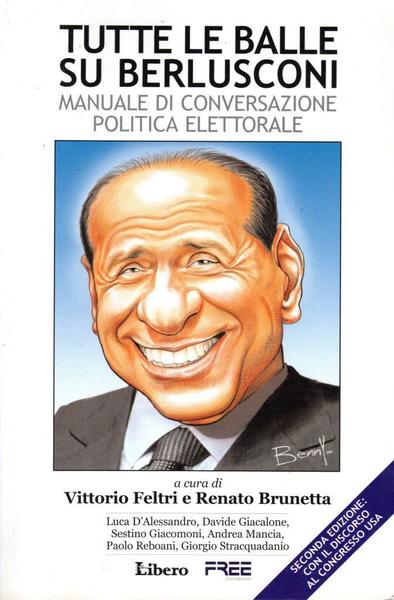 Tutte le balle su berlusconi. Manuale di conversazione politica elettorale