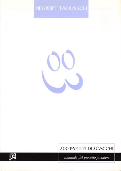 300 partite di scacchi. Manuale del provetto giocatore