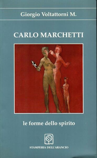 Carlo Marchetti. Le forme dello spirito (firma autore)