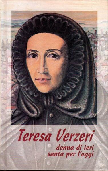 Teresa Verzeri. Donna di ieri santa per l'oggi