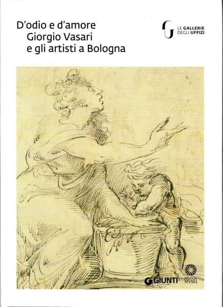 D'odio e d'amore. Giorgio Vasari e gli artisti a Bologna