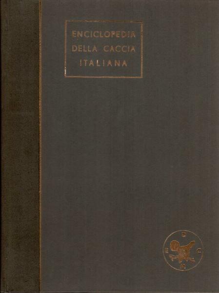 Enciclopedia della Caccia Italiana. Vol. I, III, IV e V
