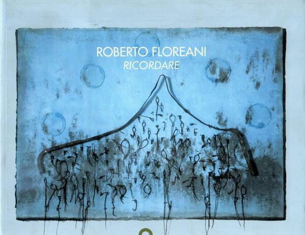 Roberto Floreani. Ricordare