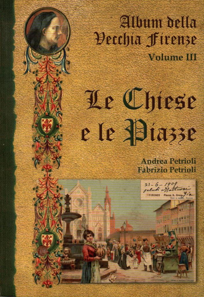 Album della Vecchia Firenze. Volume III. Le Chiese e le …