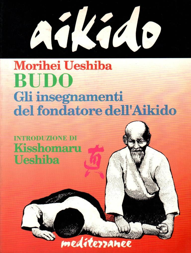 Budo. Gli insegnamenti del fondatore dell'Aikido