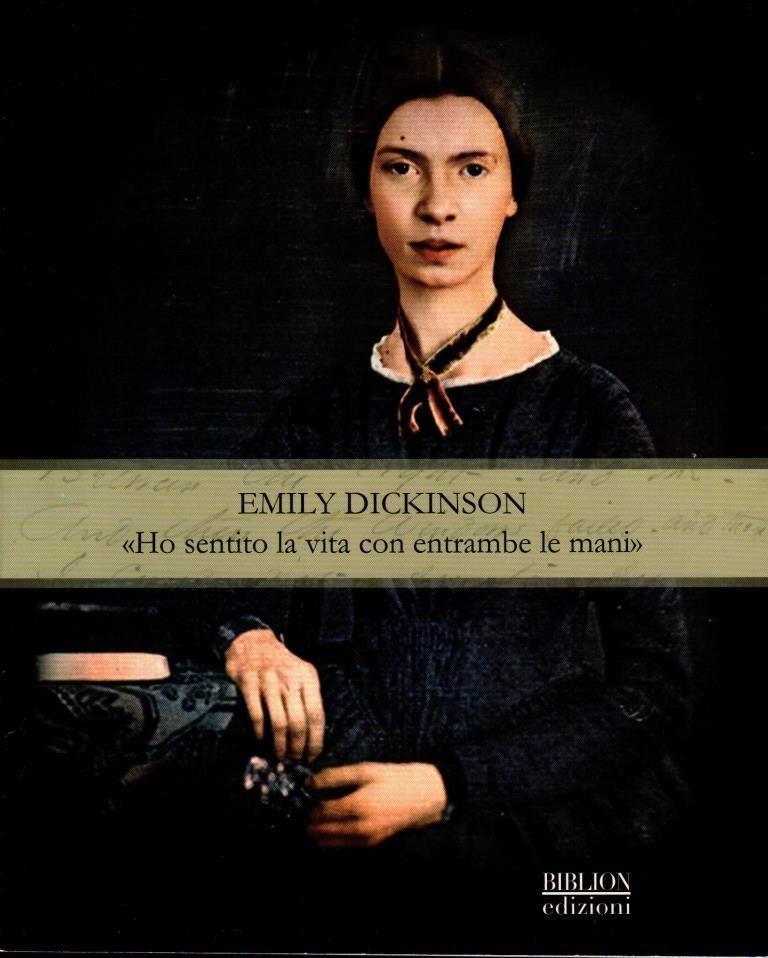 Emily Dickinson. Ho sentito la vita con entrambe le mani