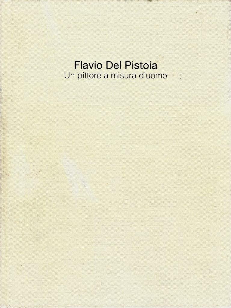 Flavio Del Pistoia. Un pittore a misura d'uomo