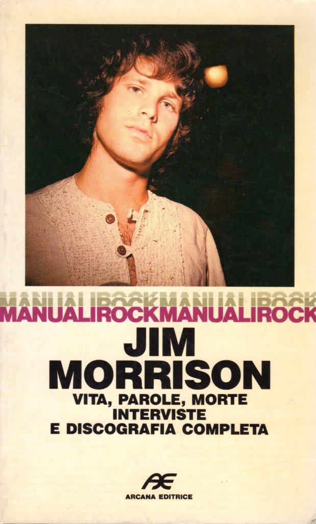 Jim Morrison. Vita, parole, morte, interviste e discografia completa