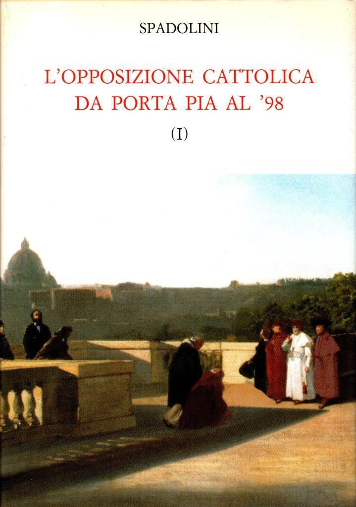 L'opposizione cattolica da Porta Pia al '98. Vol. 1-2