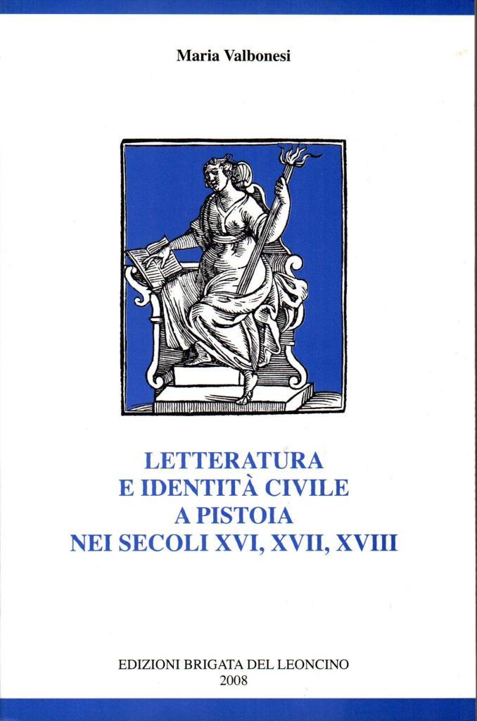 Letteratura e identit‡ civile a Pistoia nei secoli XVI, XVII, …