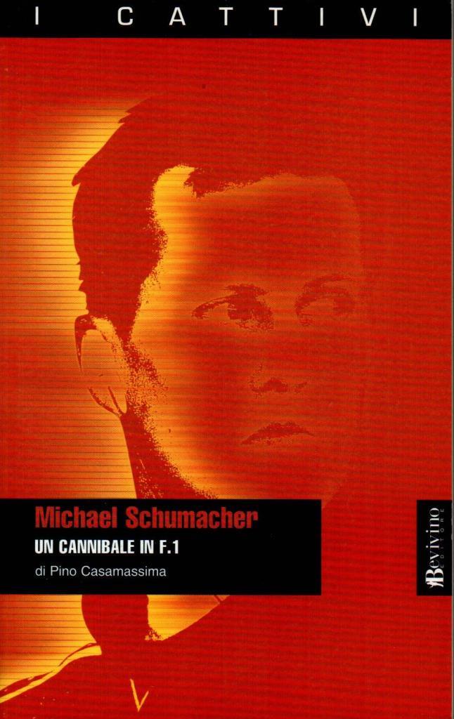 Michael Schumacher. Un cannibale in F. 1
