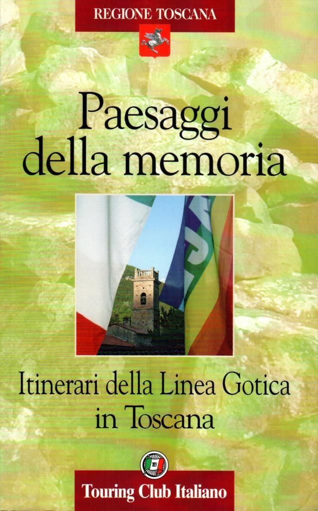 Paesaggi della memoria. Itinerari della Linea Gotica in Toscana