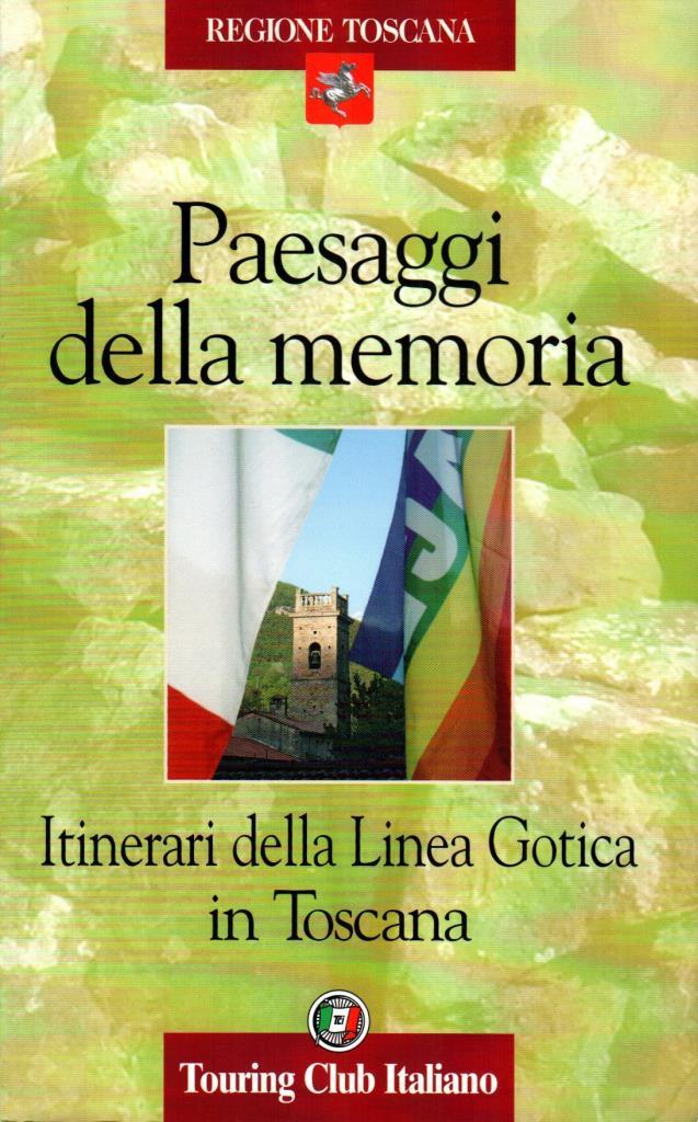 Paesaggi della memoria. Itinerari della Linea Gotica in Toscana
