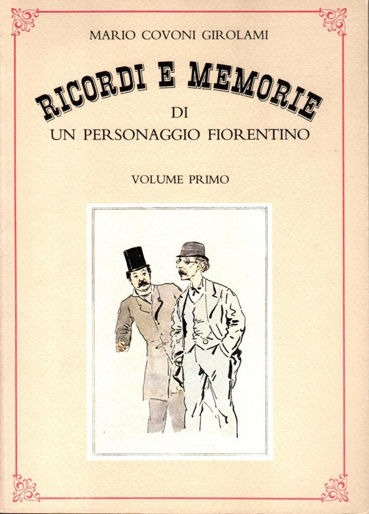 Ricordi e memorie di un mersonaggio fiorentino. Vol. I e …