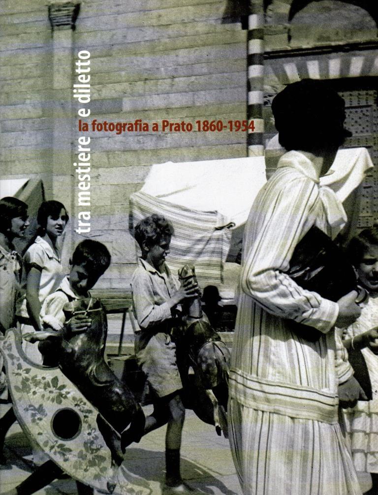 Tra mestiere e diletto. La fotografia a Prato 186-1954