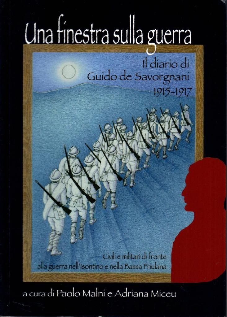 Una finestra sulla guerra. Il diario di Guido de Savorgnani …