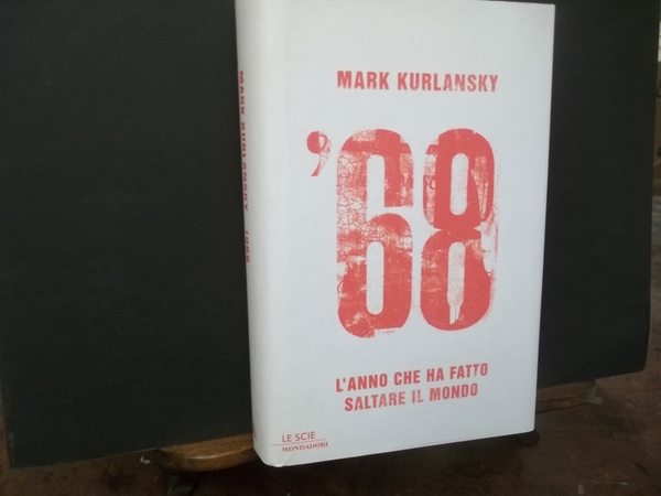 68 L'ANNO CHE HA FATTO SALTARE IL MONDO