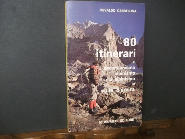 80 ITINERARI DI ESCURSIONISMO ALPINISMO SCI ALPINO IN VALLE D'AOSTA.