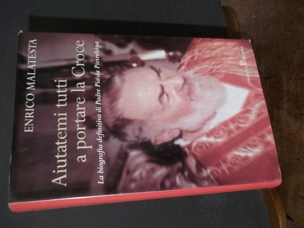 AIUTATEMI TUTTI A PORTARE LA CROCE BIOGRAFIA DEFINITIVA DI PADRE …